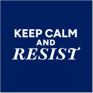 Keep Calm and Resist Posters and Art
