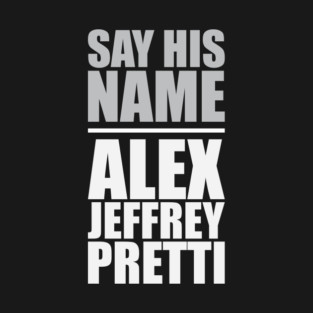 Say His Name: Alex Pretti T-Shirt