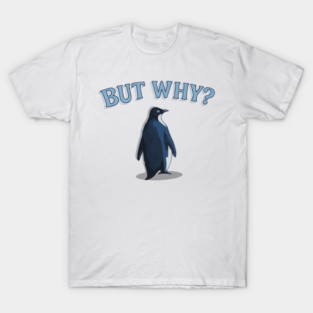 But-Why-Penguin T-Shirt