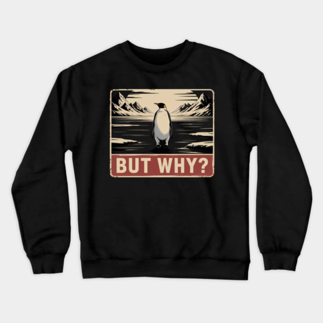 But Why? Penguin Nature Exploration Crewneck Sweatshirt by ArtistTee ⭐⭐⭐⭐⭐