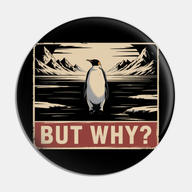 But Why? Penguin Nature Exploration Pin by ArtistTee ⭐⭐⭐⭐⭐