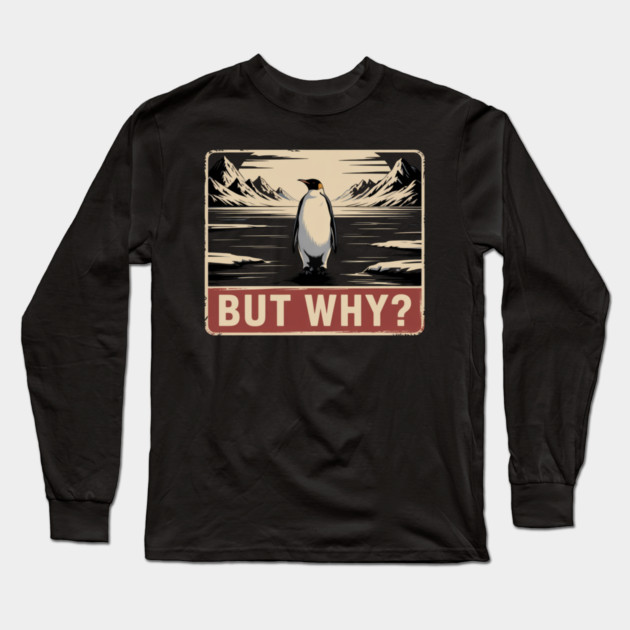 But Why? Penguin Nature Exploration Long Sleeve T-Shirt by ArtistTee ⭐⭐⭐⭐⭐