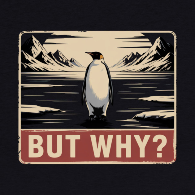 But Why? Penguin Nature Exploration by ArtistTee ⭐⭐⭐⭐⭐