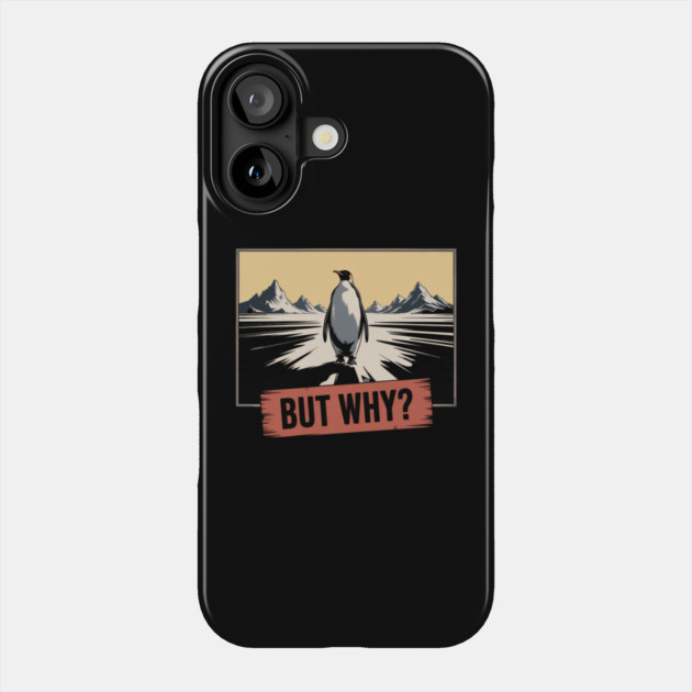 But Why Penguin Antarctica Cold Nature Explorer Phone Case by ArtistTee ⭐⭐⭐⭐⭐