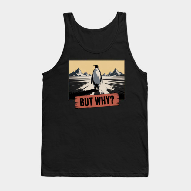 But Why Penguin Antarctica Cold Nature Explorer Tank Top by ArtistTee ⭐⭐⭐⭐⭐