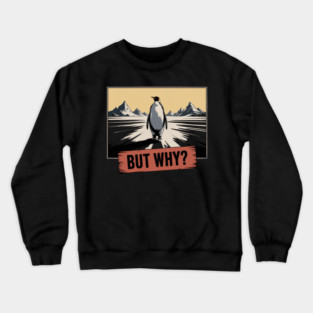 But Why Penguin Antarctica Cold Nature Explorer Crewneck Sweatshirt