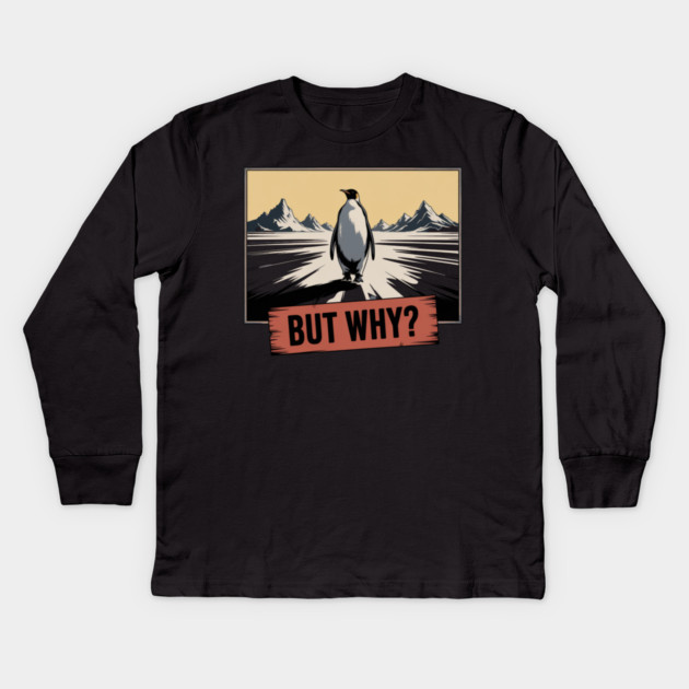 But Why Penguin Antarctica Cold Nature Explorer Kids Long Sleeve T-Shirt by ArtistTee ⭐⭐⭐⭐⭐