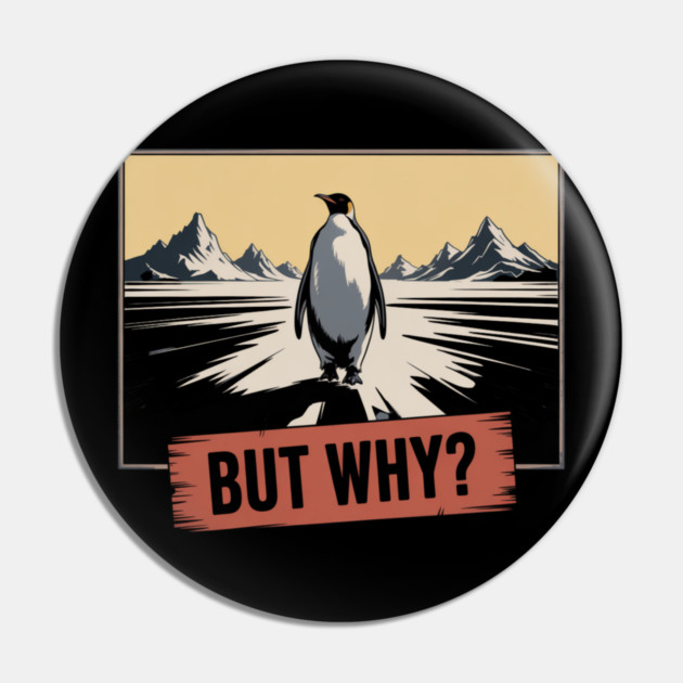 But Why Penguin Antarctica Cold Nature Explorer Pin by ArtistTee ⭐⭐⭐⭐⭐