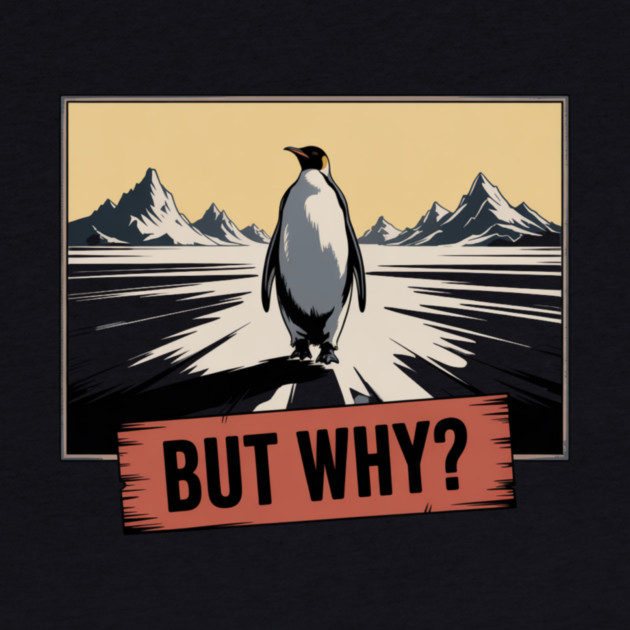 But Why Penguin Antarctica Cold Nature Explorer by ArtistTee ⭐⭐⭐⭐⭐