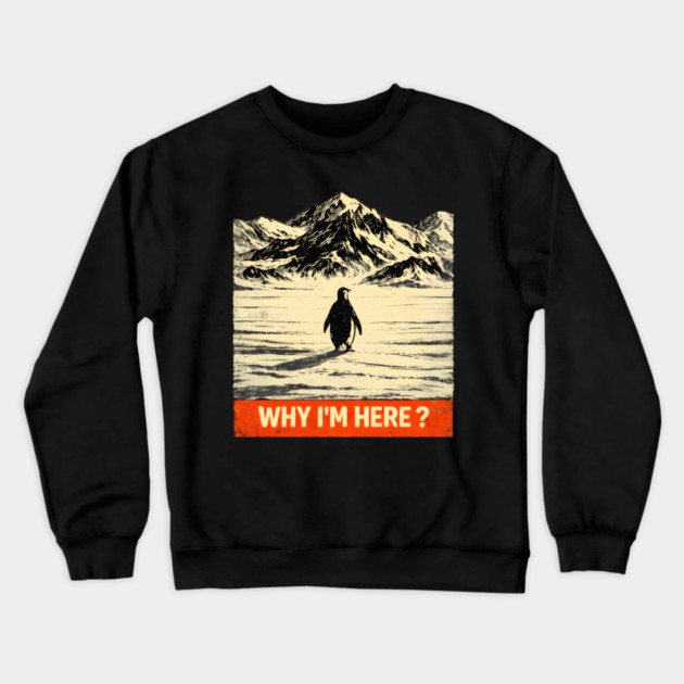 Why-Im-Here-Penguin-Mountains Crewneck Sweatshirt by ArtistTee ⭐⭐⭐⭐⭐