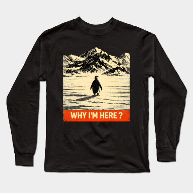 Why-Im-Here-Penguin-Mountains Long Sleeve T-Shirt by ArtistTee ⭐⭐⭐⭐⭐