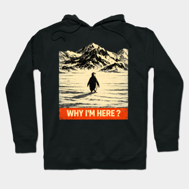 Why-Im-Here-Penguin-Mountains Hoodie by ArtistTee ⭐⭐⭐⭐⭐