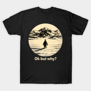 Ok-But-Why? Penguin-Antarctica-Nature T-Shirt