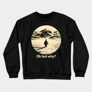 Ok-But-Why? Penguin-Antarctica-Nature Crewneck Sweatshirt