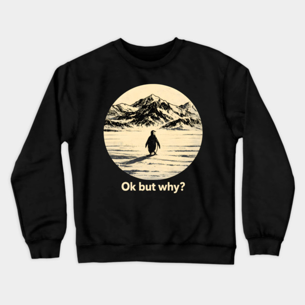 Ok-But-Why? Penguin-Antarctica-Nature Crewneck Sweatshirt by ArtistTee ⭐⭐⭐⭐⭐