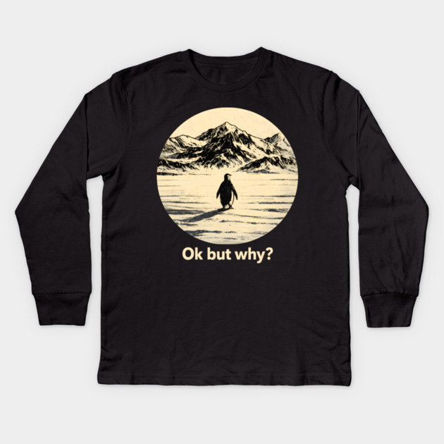 Ok-But-Why? Penguin-Antarctica-Nature Kids Long Sleeve T-Shirt by ArtistTee ⭐⭐⭐⭐⭐
