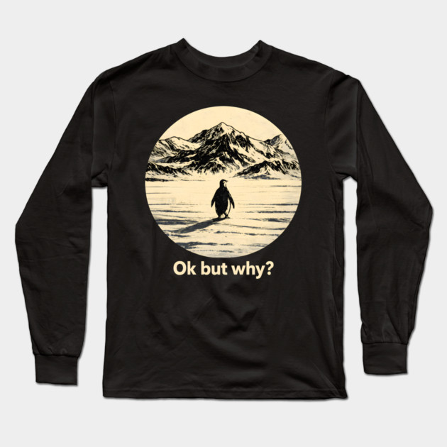 Ok-But-Why? Penguin-Antarctica-Nature Long Sleeve T-Shirt by ArtistTee ⭐⭐⭐⭐⭐