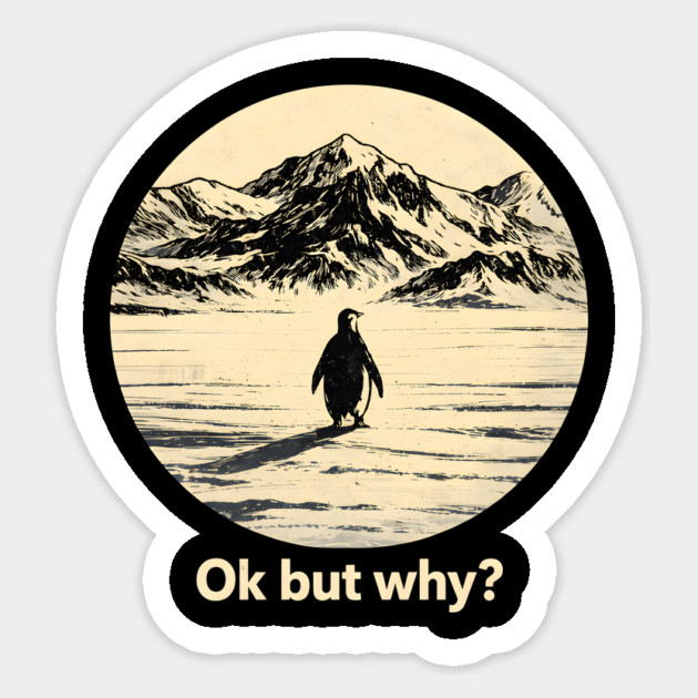 Ok-But-Why? Penguin-Antarctica-Nature Sticker by ArtistTee ⭐⭐⭐⭐⭐