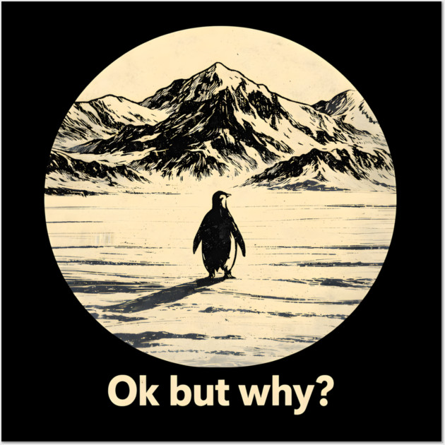 Ok-But-Why? Penguin-Antarctica-Nature Wall Art by ArtistTee ⭐⭐⭐⭐⭐