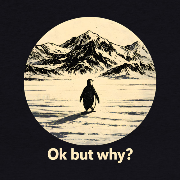 Ok-But-Why? Penguin-Antarctica-Nature by ArtistTee ⭐⭐⭐⭐⭐