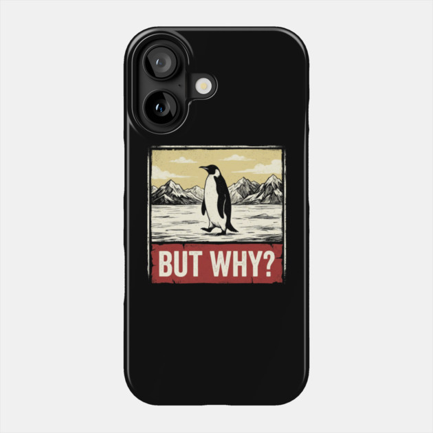 But Why? Penguin Antarctica Wildlife Phone Case by ArtistTee ⭐⭐⭐⭐⭐