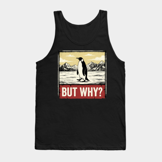 But Why? Penguin Antarctica Wildlife Tank Top by ArtistTee ⭐⭐⭐⭐⭐
