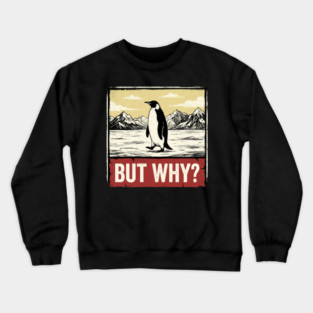But Why? Penguin Antarctica Wildlife Crewneck Sweatshirt