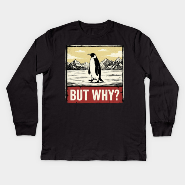 But Why? Penguin Antarctica Wildlife Kids Long Sleeve T-Shirt by ArtistTee ⭐⭐⭐⭐⭐