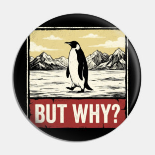 But Why? Penguin Antarctica Wildlife Pin