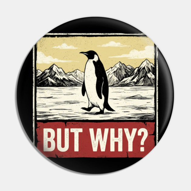 But Why? Penguin Antarctica Wildlife Pin by ArtistTee ⭐⭐⭐⭐⭐