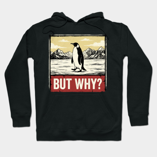 But Why? Penguin Antarctica Wildlife Hoodie by ArtistTee ⭐⭐⭐⭐⭐