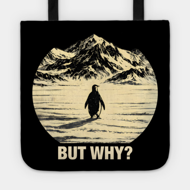 But-Why-Penguin-In-Snowy-Mountains Tote by ArtistTee ⭐⭐⭐⭐⭐