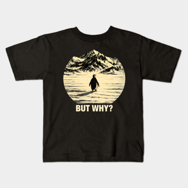 But-Why-Penguin-In-Snowy-Mountains Kids T-Shirt by ArtistTee ⭐⭐⭐⭐⭐