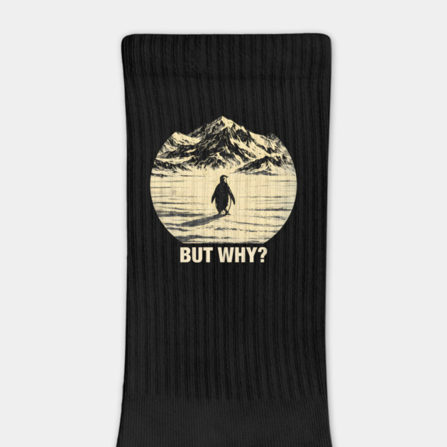 But-Why-Penguin-In-Snowy-Mountains by ArtistTee ⭐⭐⭐⭐⭐