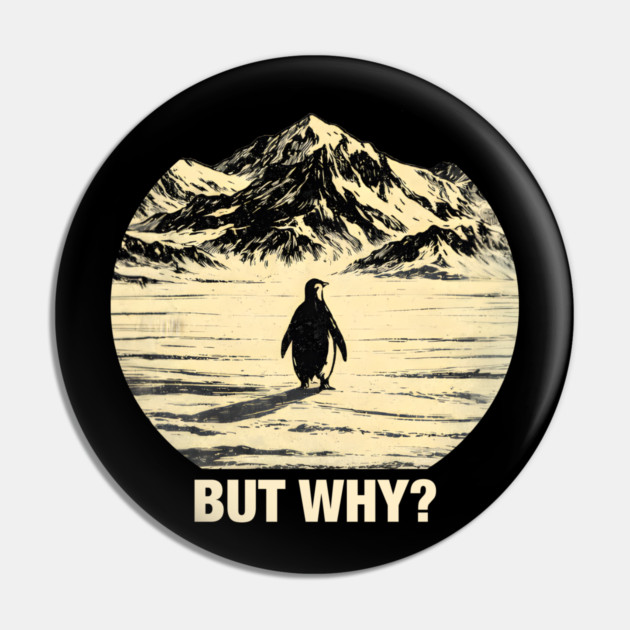 But-Why-Penguin-In-Snowy-Mountains Pin by ArtistTee ⭐⭐⭐⭐⭐