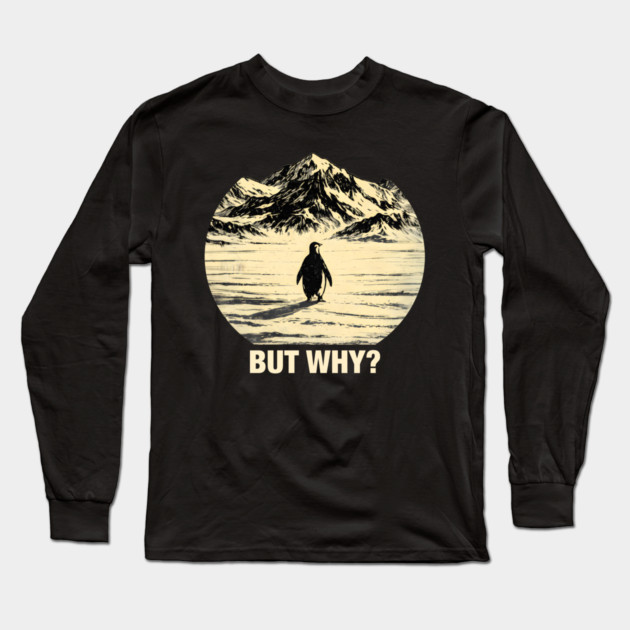 But-Why-Penguin-In-Snowy-Mountains Long Sleeve T-Shirt by ArtistTee ⭐⭐⭐⭐⭐