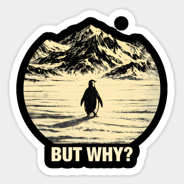 But-Why-Penguin-In-Snowy-Mountains Sticker by ArtistTee ⭐⭐⭐⭐⭐
