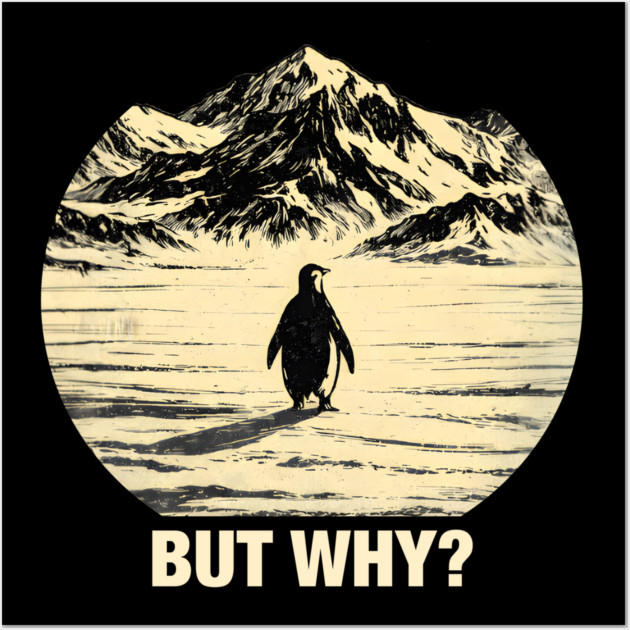But-Why-Penguin-In-Snowy-Mountains Wall Art by ArtistTee ⭐⭐⭐⭐⭐