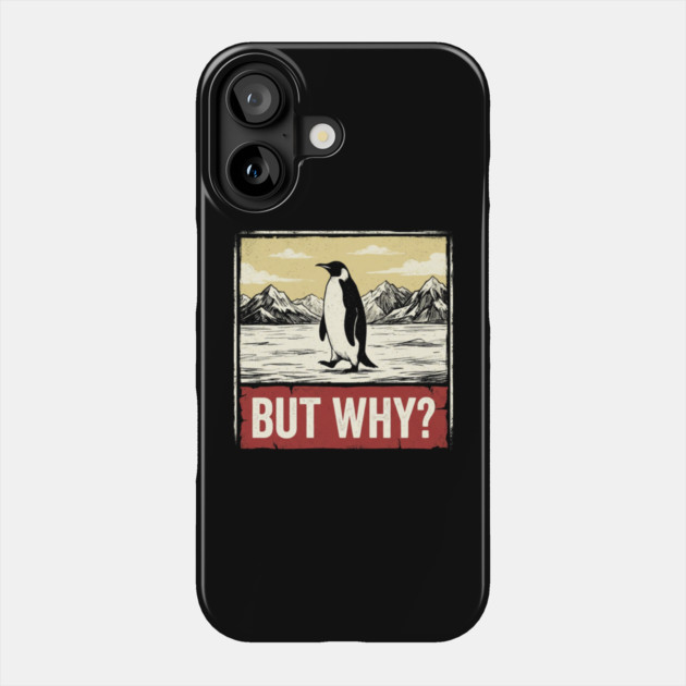 But-Why-Penguin-Antarctica-Exploration Phone Case by ArtistTee ⭐⭐⭐⭐⭐