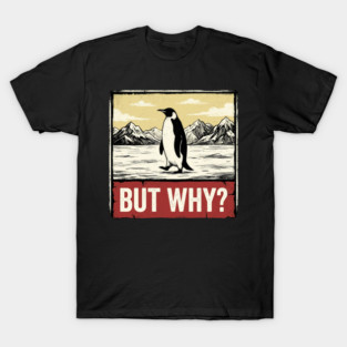 But-Why-Penguin-Antarctica-Exploration T-Shirt