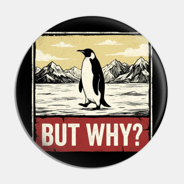 But-Why-Penguin-Antarctica-Exploration Pin by ArtistTee ⭐⭐⭐⭐⭐