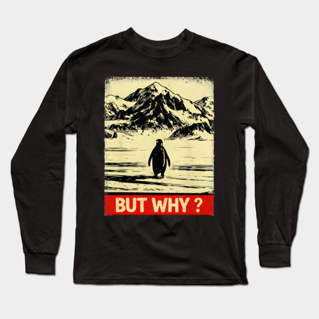 But Why Penguin Antarctica Nature Explorer Long Sleeve T-Shirt by ArtistTee ⭐⭐⭐⭐⭐