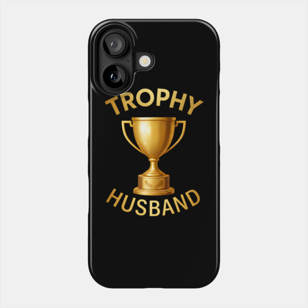Trophy Husband trophy design Phone Case by UrbanLifeApparel