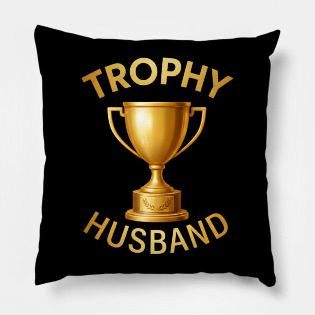 Trophy Husband trophy design Pillow by UrbanLifeApparel
