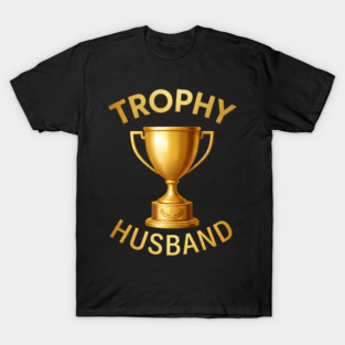 Trophy Husband trophy design T-Shirt