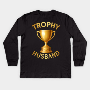 Trophy Husband trophy design Kids Long Sleeve T-Shirt