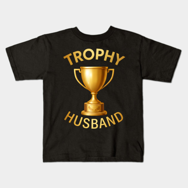 Trophy Husband trophy design Kids T-Shirt by UrbanLifeApparel