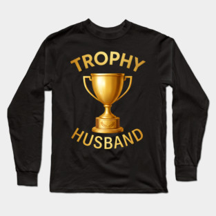 Trophy Husband trophy design Long Sleeve T-Shirt