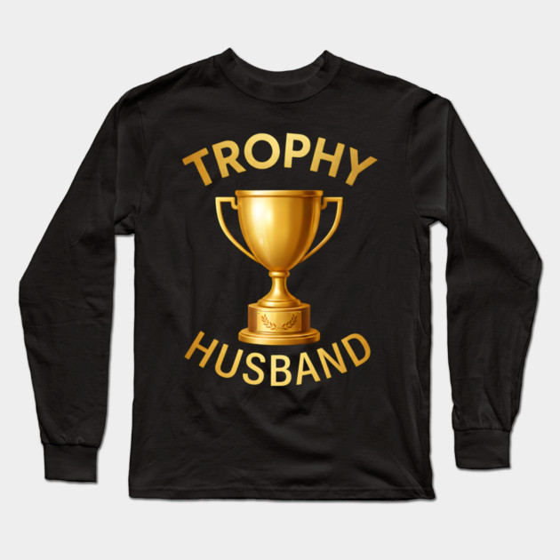 Trophy Husband trophy design Long Sleeve T-Shirt by UrbanLifeApparel