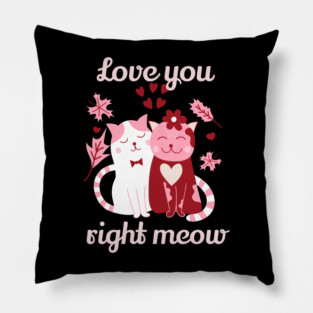 Love You Right Meow Cat Valentine Themed Design Pillow
